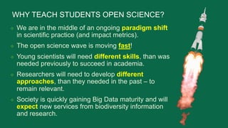 WHY TEACH STUDENTS OPEN SCIENCE?
v We are in the middle of an ongoing paradigm shift
in scientific practice (and impact me...