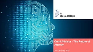 Omni Advisor - The Future of
Agency
20th January 2021
 