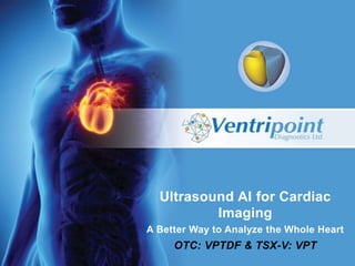 Ultrasound AI for Cardiac
Imaging
A Better Way to Analyze the Whole Heart
OTC: VPTDF & TSX-V: VPT
 