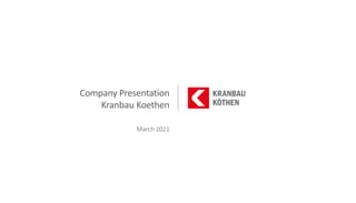 Company Presentation
Kranbau Koethen
March 2021
 