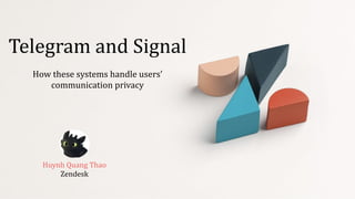 Consensus	and


Raft	Algorithm
Huynh	Quang	Thao


Zendesk


Telegram	and	Signal


How	these	systems	handle	users’	
communication	privacy


 