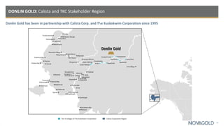 Donlin Gold has been in partnership with Calista Corp. and The Kuskokwim Corporation since 1995
DONLIN GOLD: Calista and TKC Stakeholder Region
27
The 10 villages of The Kuskokwim Corporation Calista Corporation Region
 