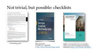 Not trivial, but possible: checklists
More advanced
• Chapter 16 + Appendix
• http://bit.ly/checklists-design_science
Good...