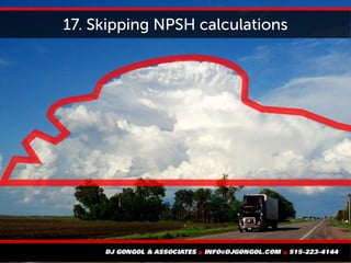 17. Skipping NPSH calculations
 