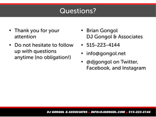 Questions?

Thank you for your
attention

Do not hesitate to follow
up with questions
anytime (no obligation!)

Brian G...