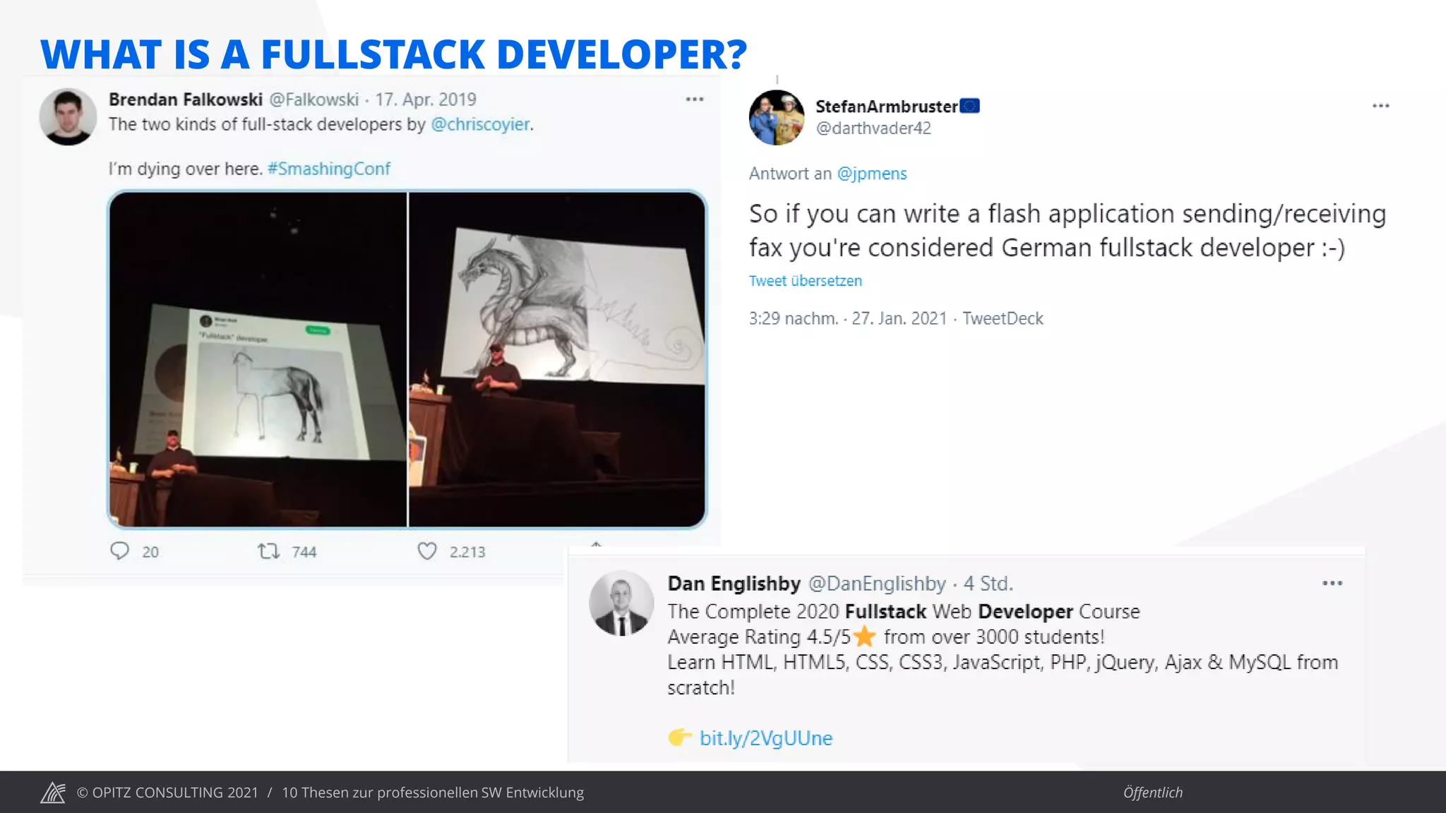 © OPITZ CONSULTING 2021 / Öffentlich
WHAT IS A FULLSTACK DEVELOPER?
10 Thesen zur professionellen SW Entwicklung
 