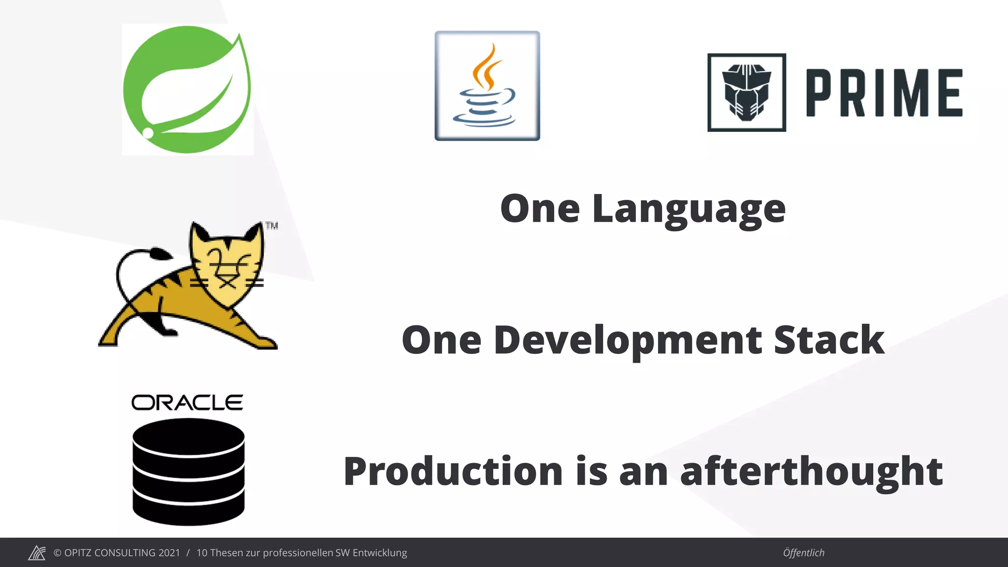 © OPITZ CONSULTING 2021 / Öffentlich
10 Thesen zur professionellen SW Entwicklung
One Language
One Development Stack
Production is an afterthought
 