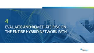 4
EVALUATE AND REMEDIATE RISK ON
THE ENTIRE HYBRID NETWORK PATH
 