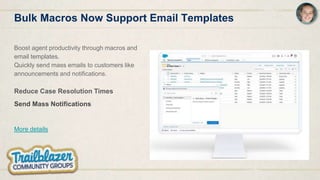Bulk Macros Now Support Email Templates
Boost agent productivity through macros and
email templates.
Quickly send mass emails to customers like
announcements and notifications.
Reduce Case Resolution Times
Send Mass Notifications
More details
 