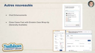Autres nouveautés
● Chat Enhancements
● Close Cases Fast with Einstein Case Wrap-Up
(Generally Available)
 