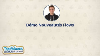 Démo Nouveautés Flows
 