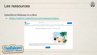 Les ressources
Salesforce Release in a Box
➢ https://admin.salesforce.com/releaseinabox
 