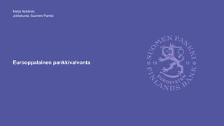 Johtokunnan varapuheenjohtaja Marja Nykänen: Eurooppalainen pankkivalvonta, Basel III ja makrovakaus