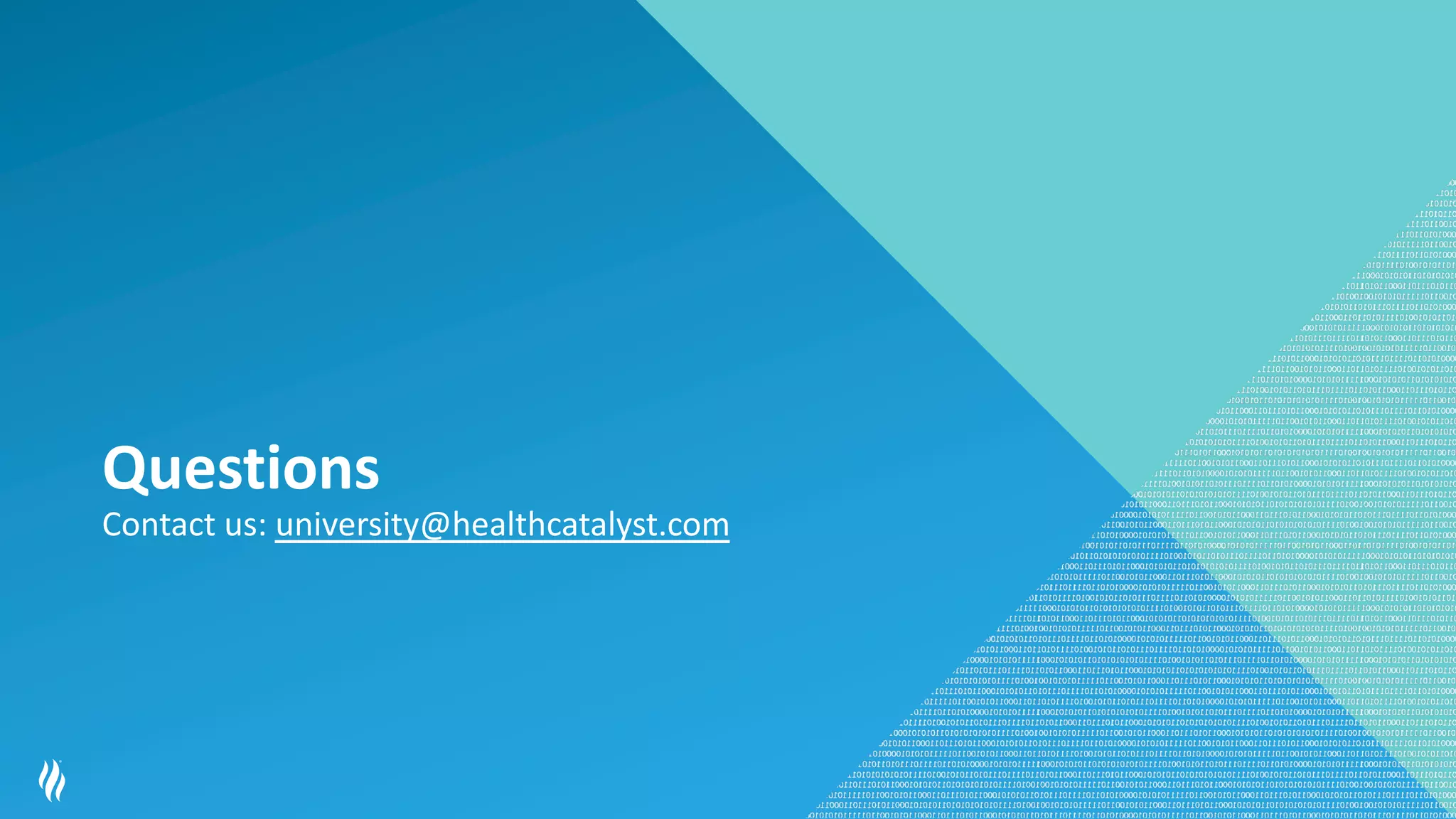 Questions
Contact us: university@healthcatalyst.com
 