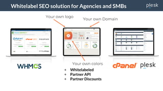 Whitelabel SEO solution for Agencies and SMBs
+ Whitelabeled
+ Partner API
+ Partner Discounts
SEO
Your own Domain
Your own logo
Your own colors
cPanel SEO
 
