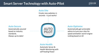 Auto Site
Create new websites in
seconds - it just works!
Auto Secure
Automatically secured
based on industry
standards.
Always up-to-date!
Auto Health
Automatic Server &
Health Monitoring with
self-healing Power
Auto Optimize
Automatically get actionable
advice to tune your sites for
speed and better search engine
ranking based on AI!
Smart Server Technology with Auto-Pilot
 