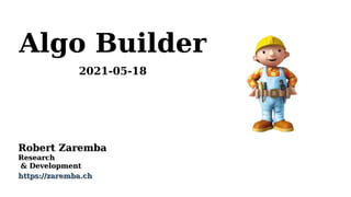 Algo Builder
2021-05-18
Robert Zaremba
Robert Zaremba
Research
Research
& Development
& Development
https://zaremba.ch
https://zaremba.ch
 