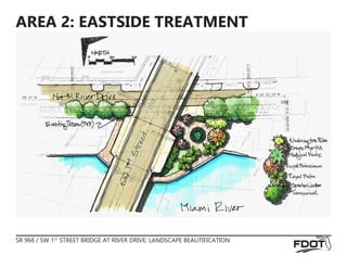 SR 968 / SW 1ST
STREET BRIDGE AT RIVER DRIVE: LANDSCAPE BEAUTIFICATION
AREA 2: EASTSIDE TREATMENT
 