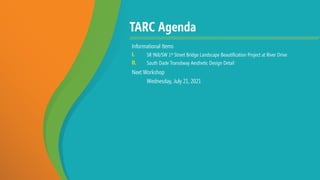 TARC Agenda
Informational Items
I. SR 968/SW 1st Street Bridge Landscape Beautification Project at River Drive
II. South Dade Transitway Aesthetic Design Detail
Next Workshop
Wednesday, July 21, 2021
 