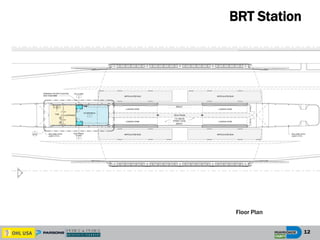 12
BRT Station
Floor Plan
 