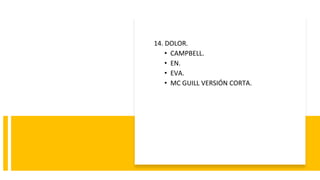 14. DOLOR.
• CAMPBELL.
• EN.
• EVA.
• MC GUILL VERSIÓN CORTA.
 