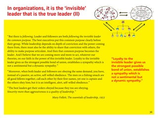 36
In organizations, it is the ‘invisible’
leader that is the true leader (II)
“But there is following. Leader and followe...