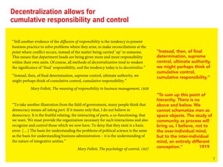 7
Decentralization allows for
cumulative responsibility and control
“Still another evidence of the diffusion of responsibi...