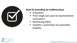 9
Data for providing an evidence base
 Evaluation
 From single use cases to representative
conclusions
 Monitoring (KPI...
