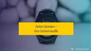 © 2021 ValueSelling Associates, Inc. | Creator of the ValueSelling Framework®
© 2021 ValueSelling Associates, Inc. | Creator of the ValueSelling Framework®
Zeitenblocken–
IhreGeheimwaffe
© 2021 ValueSelling Associates, Inc. | Creator of the ValueSelling Framework®
 