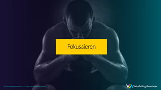 © 2021 ValueSelling Associates, Inc. | Creator of the ValueSelling Framework®
© 2021 ValueSelling Associates, Inc. | Creator of the ValueSelling Framework®
Fokussieren
© 2021 ValueSelling Associates, Inc. | Creator of the ValueSelling Framework®
 