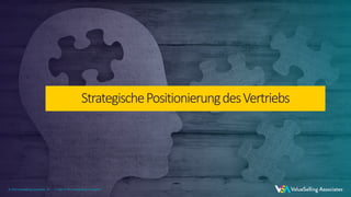 © 2021 ValueSelling Associates, Inc. | Creator of the ValueSelling Framework®
© 2021 ValueSelling Associates, Inc. | Creator of the ValueSelling Framework®
StrategischePositionierungdesVertriebs
© 2021 ValueSelling Associates, Inc. | Creator of the ValueSelling Framework®
 
