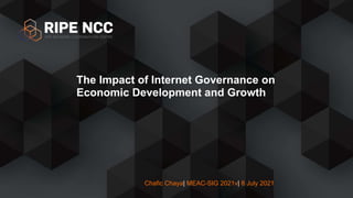 Chafic Chaya| MEAC-SIG 2021v| 8 July 2021
The Impact of Internet Governance on
Economic Development and Growth


 