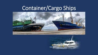 Container/Cargo Ships
 