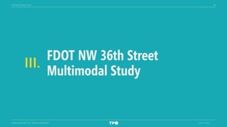 39
MIAMI-DADE TPO FTAC VIRTUAL WORKSHOP JULY 14, 2021
FDOT NW 36th Street
Multimodal Study
III.
INFORMATIONAL ITEMS
 