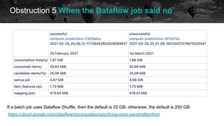 Obstruction 5 When the Dataflow job said no
future
If a batch job uses Dataflow Shuffle, then the default is 25 GB; otherwise, the default is 250 GB.
https://cloud.google.com/dataflow/docs/guides/specifying-exec-params#python
 