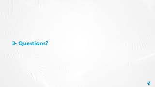 3- Questions?
 