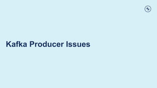 Kafka Producer Issues
 