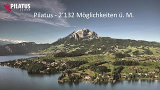 Pilatus - 2’132 Möglichkeiten ü. M.
 