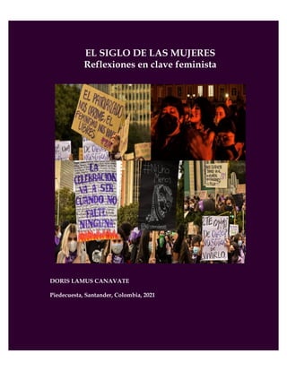 0
RRefle
EL SIGLO DE LAS MUJERES
Reflexiones en clave feminista
DORIS LAMUS CANAVATE
Piedecuesta, Santander, Colombia, 2021
 
