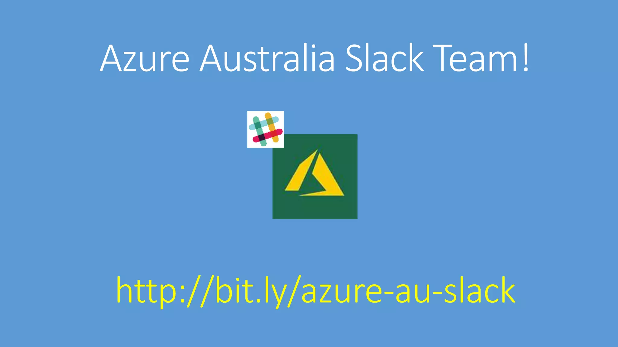 Azure Australia Slack Team!
http://bit.ly/azure-au-slack
 