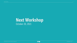6
MIAMI-DADE TPO TARC VIRTUAL WORKSHOP SEPTEMBER 15, 2021
Next Workshop
October 20, 2021
NEXT MEETING
 