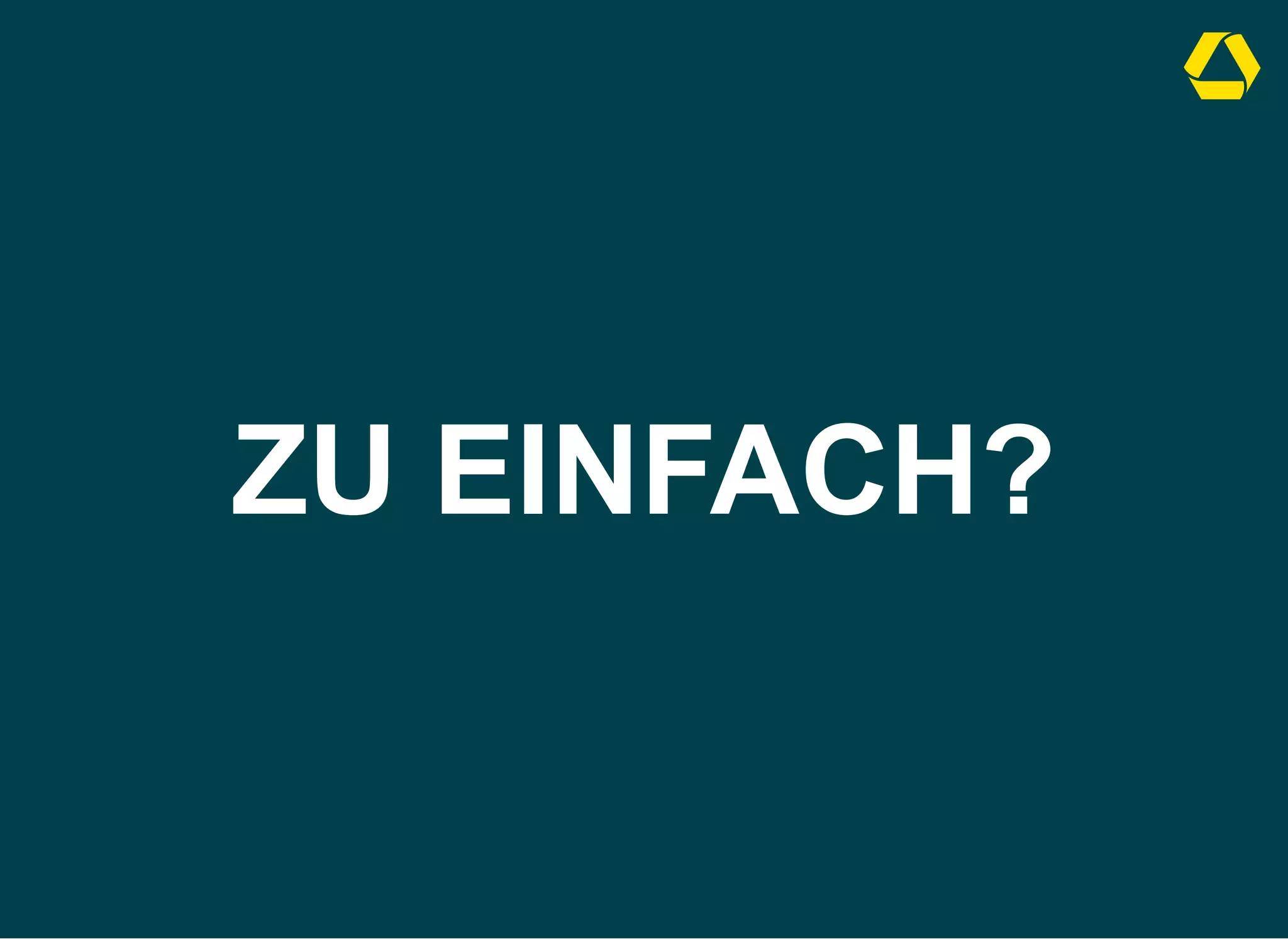 ZU EINFACH?
 