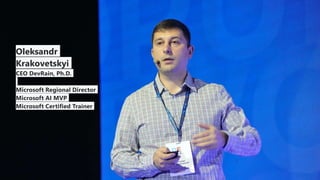 1
de
v
r
a
i
n
.
c
o
m
Oleksandr
Krakovetskyi
CEO DevRain, Ph.D.
Microsoft Regional Director
Microsoft AI MVP
Microsoft Certified Trainer
 