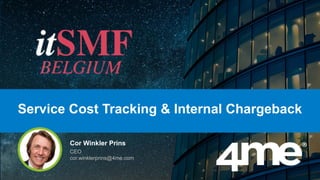 Cor Winkler Prins
CEO
cor.winklerprins@4me.com
Service Cost Tracking & Internal Chargeback
 