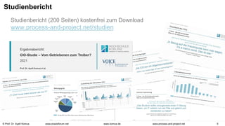 © Prof. Dr. Ayelt Komus 5
www.komus.de www.process-and-project.net
www.praxisforum.net
Studienbericht
Studienbericht (200 Seiten) kostenfrei zum Download
www.process-and-project.net/studien
 