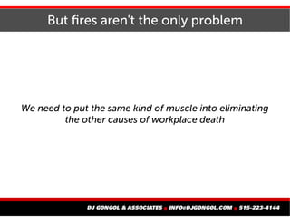 But fires aren't the only problem
We need to put the same kind of muscle into eliminating
the other causes of workplace de...