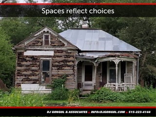 Spaces reflect choices
 
