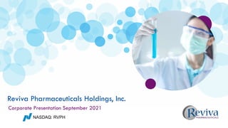 Corporate Presentation September 2021
Reviva Pharmaceuticals Holdings, Inc.
NASDAQ: RVPH
 