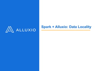 Spark + Alluxio: Data Locality
 
