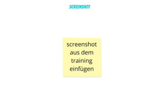 Screenshot
screenshot 
aus dem 
training 
einfügen
 
